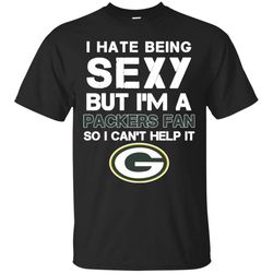 I Hate Being Sexy But I&8217m Fan So I Can&8217t Help It Green Bay Packers Forest T Shirts