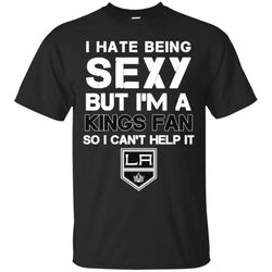 I Hate Being Sexy But I&8217m Fan So I Can&8217t Help It Los Angeles Kings T Shirts
