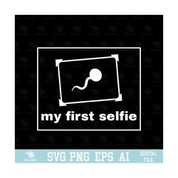 My First Selfie SVG, EPS, PNG, Circuit Files, For T-shirts, Mugs and More