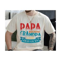 Papa Because Grandpa Is For Old Guys Svg, Father's Day Svg, Papa Svg, Grandfather Svg, Best Dad Ever Svg, Dad Shirt Svg,