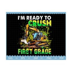 I'm Ready To Crush Construction Vehicle Boys Png, First Grade Png, 1st Grade Png, Back To School Png, First Day Of Schoo