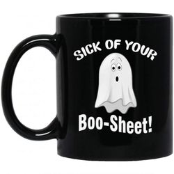 Halloween Costume Sick Of Your Boo-Sheet Ghost Spooky Mugs &8211 Cool Amazing Fashion