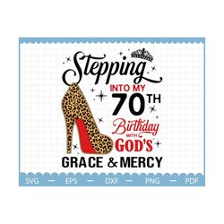 Stepping Into 70th Birthday with God's Grace and Mercy svg,Mother's day gift svg,70th birthday svg, grandma birthday gif