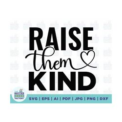 Raise Them Kind SVG, Mom Svg, Kindness Svg, Inspiration Svg, Mom Shirt Svg, Shirt Svg, Mug Svg, Svg Designs, Cricut Svg