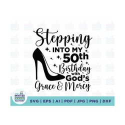 Stepping into my 50th birthday with gods grace and mercy svg, 50th birthday svg, birthday svg, 50th birthday png, religi