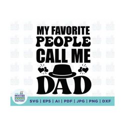 My Favorite People Call Me Dad SVG, Most Loved Dad, Fathers Day SVG, Dad Shirt png, Instant Download, Dad Life, Cricut,