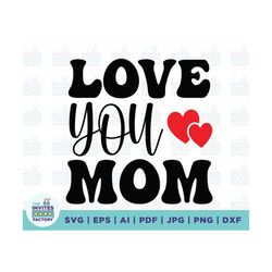 Love You Mom SVG, Mom Life svg, Girl Mama SVG, Boy Mom svg, Self-Gift svg, Mothers Day Svg, Mothers svg, Mother's Day gi
