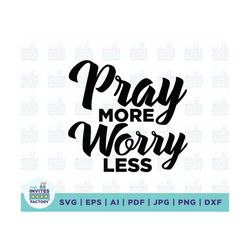Pray More Worry Less svg, Worry Less svg, Religious svg, Pray svg, Inspirational svg, Christian Shirts svg, Pray png, Pr