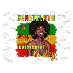 Juneteenth Is My Independence Day Png Sublimation Design, Juneteenth Celebrating 1865 Png, Emancipation Day Png, Afro Pn