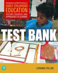 Test Bank For Foundations and Best Practices in Early Childhood Education: History, Theories, and Approaches to Learning
