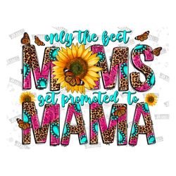 Vintage Mama Png, Only The Best Moms Get Promoted To Mama Png, Mama Png, Mom Design,Sublimation Download,Digital Downloa
