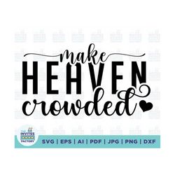 Make Heaven Crowded SVG, Faith Svg, heart svg, Bible Verse Svg, Christian Svg, Religious Svg, Jesus Svg, Inspirational S