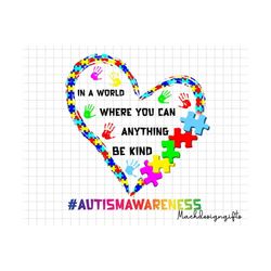 Autism World Where You Can Anything Be Kind Png, Autism Heart Png, Autism Awareness, Autism Puzzle Png, Autism Support P