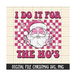 I do it for The ho's - Santa Claus Png,Svg, Pink Christmas png, Pink Santa Claus png,File For Sublimation