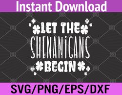 Let The Shenanigans Begin St Patricks Day Svg, Eps, Png, Dxf, Digital Download