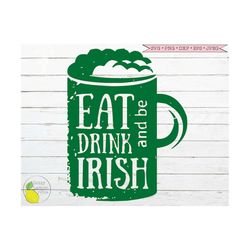 St Patricks Day svg, Irish Beer svg, Funny svg Eat Drink and be Irish svg Beer Mug svg files for Cricut Downloads Silhou