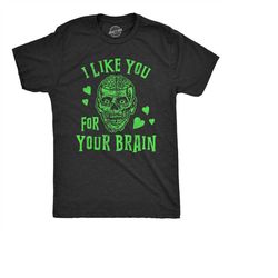 Zombie TShirt, I Like You For Your Brain, Dead Shirt,  Horror T Shirt, Valentine's Day TShirt, Funny Halloween Mens Shir