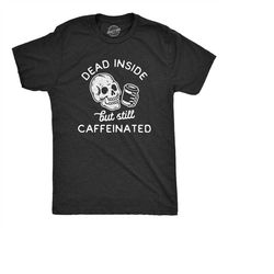 Dead Inside But Still Caffeinated, Coffee Shirts, Skull Shirts, Funny Halloween Shirt, Halloween Costume, Funny Skeleton