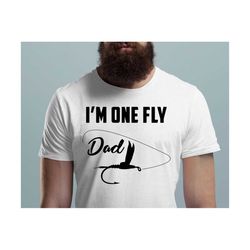 I'm One Fly Dad Svg, Fly Fishing Gift For Dad, Fisherman Svg, Funny Dad Fishing Svg, Fathers Day Gift, Fishing Dad Svg,