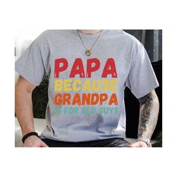 Vintage Papa Because Grandpa Is For Old Guys Svg, New Grandpa Svg, Father's Day Svg, Papa Svg, Grandfather Svg, Dad Shir