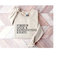 Pumpkin Spice and Reproductive Rights Sweatshirt, Feminist Hoodie, Human Rights Sweatshirt, Feminist Sweatshirt, Social