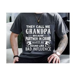 They Call Me Grandpa Because Partner In Crime Makes Me Sound Like Bad Influence SVG, Grandpa Svg, Father's Day Svg, Dad