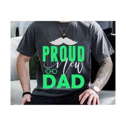 Proud New Dad Svg, Father's Day Svg, New Dad Svg, New Baby, New Dad Gift, Pregnancy Announcement Svg, New Baby Gift