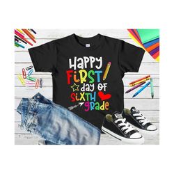 Happy First Day Of Sixth Grade Svg, Back To School Svg, 6th Svg, School Svg, Student Gift, Student Shirt Design, Teacher