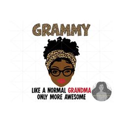Grammy Svg, Mothers Day Svg, Black Girl Svg, Leopard Svg, Mom Svg, Mama Svg, Grammy Like a Normal Grandma Only More Awes