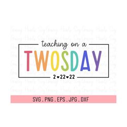 teaching on a twosday svg, happy twosday svg, twosday svg, 2-22-22 svg, twosday shirt for teacher svg, twosday gift svg,