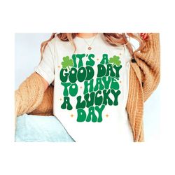 it's a good day to have a lucky day svg, happy go lucky svg, feeling lucky svg, st patrick's day svg, st pattys day svg,