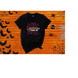 Halloween Shirts, Witch Better Have My Coffee Shirt, Halloween Women Shirt, Matching Halloween Shirt, Funny Witch Shirt,