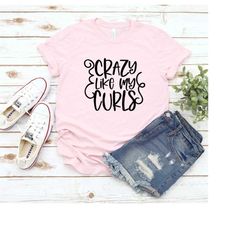 Crazy Like My Curls Shirt, Gift For Girlfriend, Messy Hair Shirt, Daughter Shirt, Best Daughter Shirt, X-mas Personalize