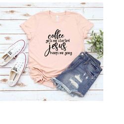 Coffee Gets Me Started Jesus Keeps Me Going Shirt, Christian Shirts, Christian Clothing, Christian Shirts For Women, Fun