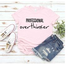 Professional Overthinker Shirt, Overthinking T-shirt, Funny T-shirt, Sarcastic Designs Tees