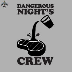 DANGEROUS NIGHTS CREW POS SLOPPY STEAKS Sublimation PNG Download