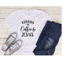 Running on Coffee and Jesus Shirt, Running Coffee Shirt, Jesus Shirt, Religious Gifts, Running Shirt