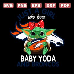 Just A Girl Who Loves Baby Yoda And Denver Broncos Svg, Sport Svg, Girl Svg, Baby Yoda Svg, Love Svg, Star Wars Svg, Den