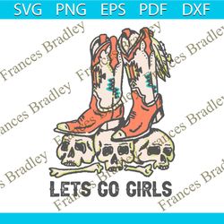 Vintage Lets Go Girls Boots Cowboy Skull SVG Digital Cricut File