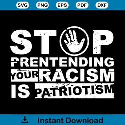 Stop Pretending Your Racism Is Patriotism Svg, Trending Svg, Racism Svg, Patriotism Svg, Stop Svg, Patriotism Gift Svg,