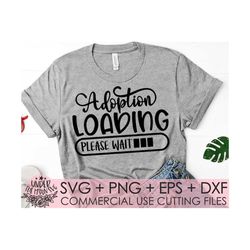 Adoption Loading Svg Dxf Eps Png , Adopt, Gotcha Day, Gotchya, Foster, Adoption Day, Foster Mom Funny ,Svg Files for Cut