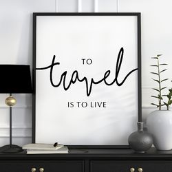 Travel Quote Poster, To Travel Is To Live, Wanderlust Quote Sign, Home Office Decor, Printable Wall Art, Travel Print