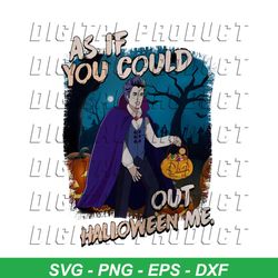 As If You Could Out Halloween Me PNG Sublimation File