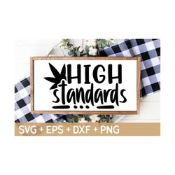 High Standards SVG, Weed 420 Svg, Stoner Svg, Cannabis Vector Design, Weed Quotes Svg, Svg For Making Cricut File, Digit