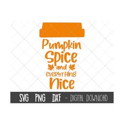 Pumpkin spice and everything nice svg, pumpkin spice svg, pumpkin spice png, dxf, fall pumpkin spice cricut silhouette s