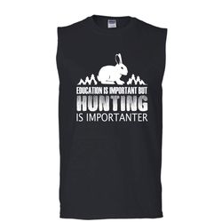 Eduacation Is Important Shirt, But Hunting Is Importanter Shirt (Men&8217s Cotton Sleeveless)