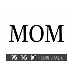Mom SVG, Mother svg, Mother's Day SVG, mum svg, mom cut file, mom outline, mom print, mom t-shirt, mom png, cricut silho