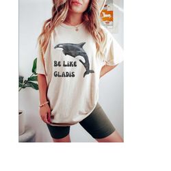 Gladys the Orca Whale Comfort Color Shirt, Be Like Gladis the Yacht-Sinking Orca Whale Gift,Sink the Rich with White Gla