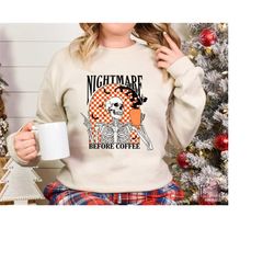 Nightmare Before Coffee Sweatshirt, Coffee Hoodie, Halloween Sweater, Skeleton Christmas Gift, Skeleton Halloween, Coffe