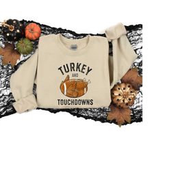 Turkey and Touchdowns, Football Lover Sweatshirt, Thanksgiving and Turkey Shirt, Fall and Turkey Sweatshirt, Funny Thank